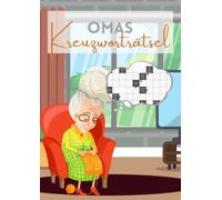 Omas Kreuzworträtsel: Das Rätselheft für die Grauen Zellen - Teste Deine Intelligenz mit exotischen Fragen in großer Schrift