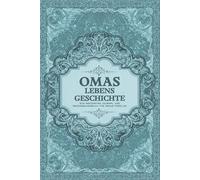 Omas Lebensgeschichte: Ein Geführtes Journal und Erinnerungsbuch für Meine Familie