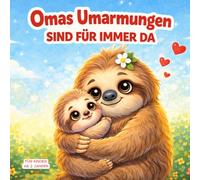 Omas Umarmungen sind für immer: Ein liebevolles „Oma liebt mich“ Bilderbuch für Babys und Kleinkinder - das perfekte Geschenk von Oma