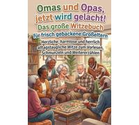 Omas und Opas, jetzt wird gelacht!: Das große Witzebuch für frisch gebackene Großeltern Herzliche, harmlose und herrlich alltagstaugliche Witze zum Vorlesen, Schmunzeln und Weitererzählen