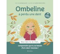 Ombeline a perdu une dent: Jésus dans ta vie c'est... comprendre que tu as besoin d'un cœur nouveau !