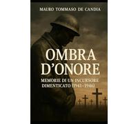Ombra d'onore: Memorie di un incursore dimenticato (1941-1946)