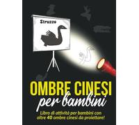 Ombre Cinesi per bambini: Libro di attività per bambini con oltre 40 ombre cinesi da proiettare!