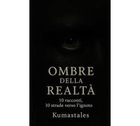 Ombre della Realtà: 10 racconti, 10 strade verso l'ignoto