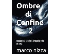 Ombre di Confine 2: Racconti tra la Fantasia e la realtà