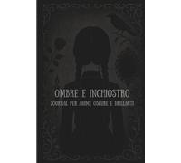 Ombre e Inchiostro: Journal guidato per anime oscure e brillanti