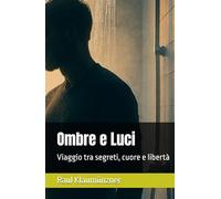 Ombre e Luci: Viaggio tra segreti, cuore e libertà