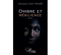 Ombre et résilience - Aboubacar Sidiki Traoré - L'harmattan - broché - Roman