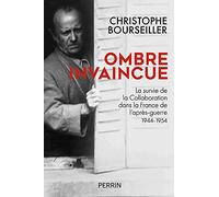 Ombre invaincue - La survie de la collaboration dans la France de l'après-guerre 1944-1954 Christophe Bourseiller (Auteur)