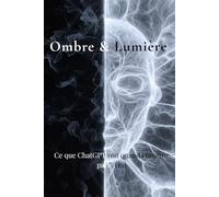 Ombre & Lumière: Ce que ChatGPT voit quand l’homme parle vrai