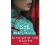 Lisa See – Ombres chinoises – Traduit par Pierre Ménard – Flammarion