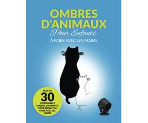 Ombres d'animaux: Plus de 30 incroyables ombres d'animaux pour enfants à faire avec les mains
