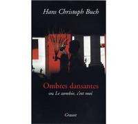 Ombres dansantes , ou le zombi c'est moi - Hans Christoph Buch - Grasset - broché - Essai