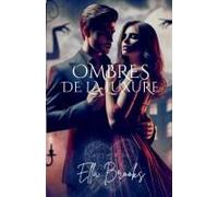 Ombres De Luxure: Le Désir Le Plus Sombre Dun Milliardaire Se Déchaîne (Les Milliardaires Et Leurs Passions Interdites) (French Edition)