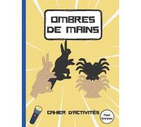 Ombres De Mains Cahier d'Activités Pour Enfants: Fabriquez des animaux avec 30 marionnettes d'ombre à la main étonnantes, livre d'activités sur les ... (activités amusantes pour les enfants).