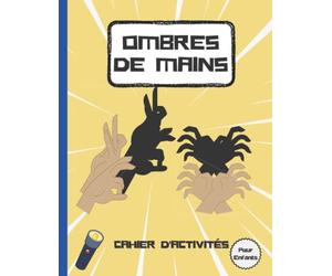 Ombres De Mains Cahier d'Activités Pour Enfants: Fabriquez des animaux avec 30 marionnettes d'ombre à la main étonnantes, livre d'activités sur les ... (activités amusantes pour les enfants).