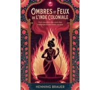 Ombres et feux de l'Inde coloniale: Huit nouvelles des cours des maharajas et des forêts sacrées