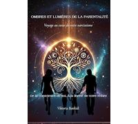 Ombres et lumières de la parentalité: De la conscience de soi à la liberté de l’enfant