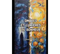 Ombres et Lumières du Bonheur: Essai philosophique sur le Bonheur