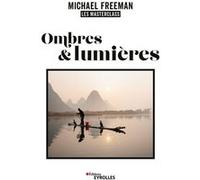 Ombres et lumières, les masterclass de Michael Freeman Michael Freeman (Auteur)