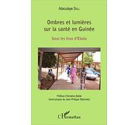 Ataoulaye Sall – Ombres et lumières sur la santé en Guinée – Sous les feux d'Ebola – Broché
