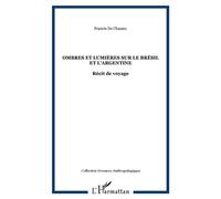 Ombres et lumières sur le Brésil et l'Argentine Francis de Chassey (Auteur)