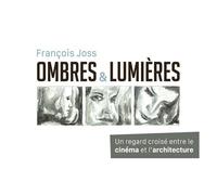 Ombres Et Lumières - Un Regard Croisé Entre Le Cinéma Et L'architecture