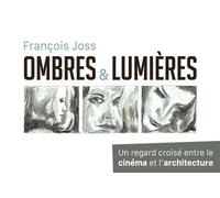 Ombres et lumières Un regard croisé entre le cinéma et l'architecture - François Joss - Presses Polytechniques Romandes - broché - Etude