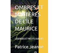 OMBRES ET MYSTÈRES DE L'ÎLE MAURICE: LÉGENDES ET RÉCITS OUBLIÉS