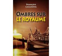 Ombres sur le Royaume - François Casanova - Librinova - broché - Roman