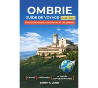 OMBRIE Guide de voyage 2026-2027: Explorez Pérouse, Assise, Orvieto, Spolète et Montefalco en Italie avec des itinéraires pittoresques, de la ... des perles cachées et des conseils locaux