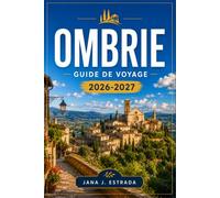 OMBRIE GUIDE DE VOYAGE 2026-2027: Planifiez votre itinéraire de Pérouse à Assise en passant par les villages perchés, les routes des vins, les régions truffières et les villages médiévaux.
