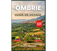 OMBRIE GUIDE DE VOYAGE 2026-2027: Un itinéraire pratique à travers Pérouse, Assise, Orvieto et le cœur vert de l'Italie