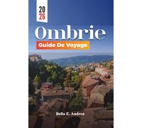 OMBRIE GUIDE DE VOYAGE 2026: Explorez Assise, Pérouse, Orvieto et Spolète avec les meilleures attractions, trésors cachés, cuisine locale et routes des vins pour une aventure inoubliable en Italie