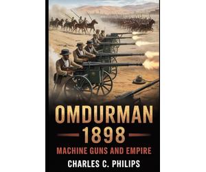 OMDURMAN 1898: MACHINE GUNS AND EMPIRE