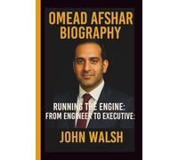 OMEAD AFSHAR: RUNNING THE ENGINE: FROM ENGINEER TO EXECUTIVE:
