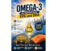 OMEGA-3 die Wahrheit hinter EPA und DHA: Mehr Konzentration · Gesundes Herz · Weniger Entzündungen Mein Weg zum optimalen Omega-3-Index