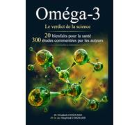 Oméga-3 : Le verdict de la science: 20 bienfaits pour la santé - 300 études commentées par les auteurs