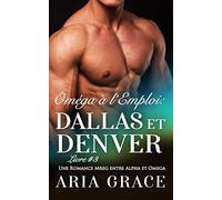 Oméga à l’Emploi: Dallas et Denver: Alpha Omega M/M Non Shifter MPreg Romance