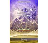 Oméga Alpha ou la voie Spirituelle du Troisième Millénaire: Édition définitive
