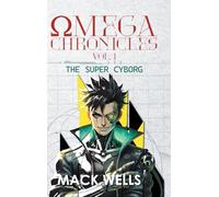 Omega Chronicles Vol. 1: The Super Cyborg