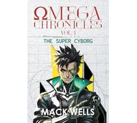 Omega Chronicles Vol. 1: The Super Cyborg