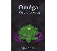 Oméga: I - Ouvre les yeux