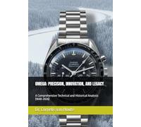 OMEGA: PRECISION, INNOVATION, AND LEGACY: A Comprehensive Technical and Historical Analysis (1848-2026)