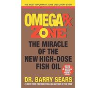 Omega Rx Zone: The Miracle of the New High-Dose Fish Oil - A Revolutionary Plan for Brainpower, Performance, and Disease Prevention