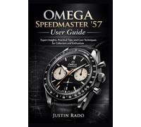 Omega Speedmaster ’57 User Guide: Expert Insights, Practical Tips, and Care Techniques for Collectors and Enthusiasts