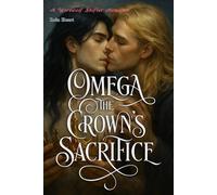 Omega the Crown’s Sacrifice: A Dark MM Werewolf Romance of Power, Betrayal, and a Crown Paid in Blood