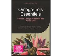 Oméga-trois Essentiels: Sources, Dosage et Bienfaits des Acides Gras