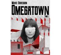 Omegatown: Tome 1