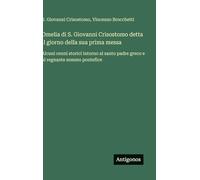 Omelia di S. Giovanni Crisostomo detta il giorno della sua prima messa: Alcuni cenni storici intorno al santo padre greco e al regnante sommo pontefice